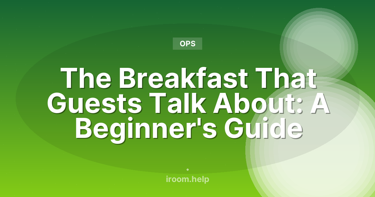 The Breakfast That Guests Talk About: A Beginner's Guide
