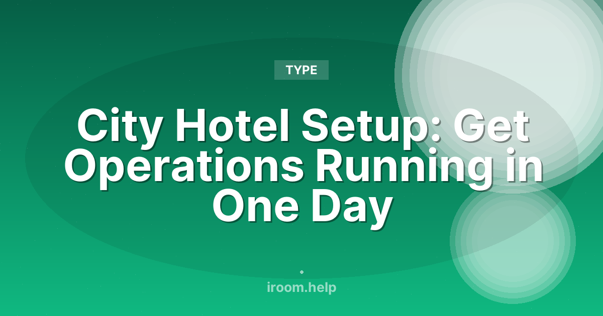 City Hotel Setup: Get Operations Running in One Day