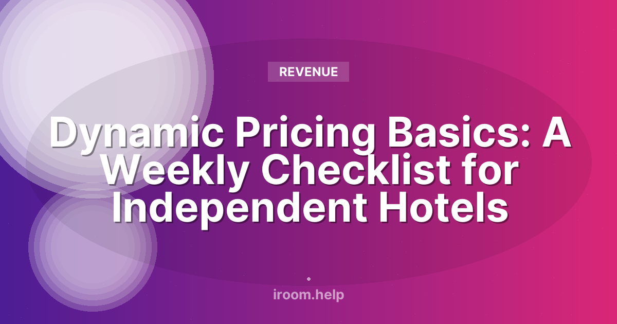 Dynamic Pricing Basics: A Weekly Checklist for Independent Hotels