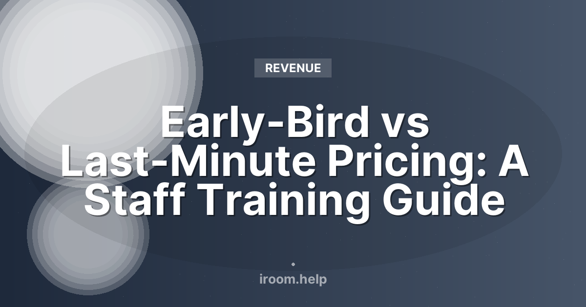Early-Bird vs Last-Minute Pricing: A Staff Training Guide