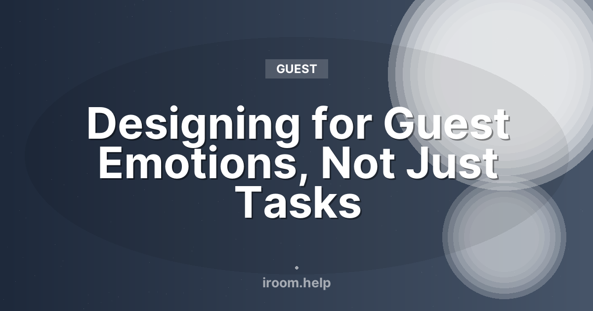 Designing for Guest Emotions, Not Just Tasks