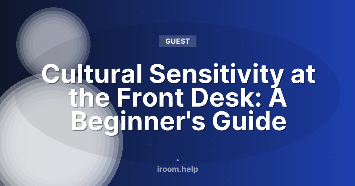 Cultural Sensitivity at the Front Desk: A Beginner's Guide