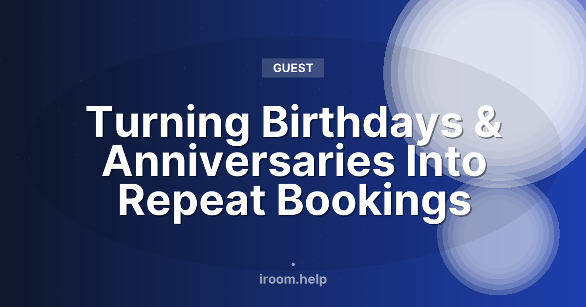 Turning Birthdays & Anniversaries Into Repeat Bookings
