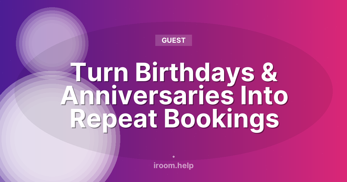 Turn Birthdays & Anniversaries Into Repeat Bookings