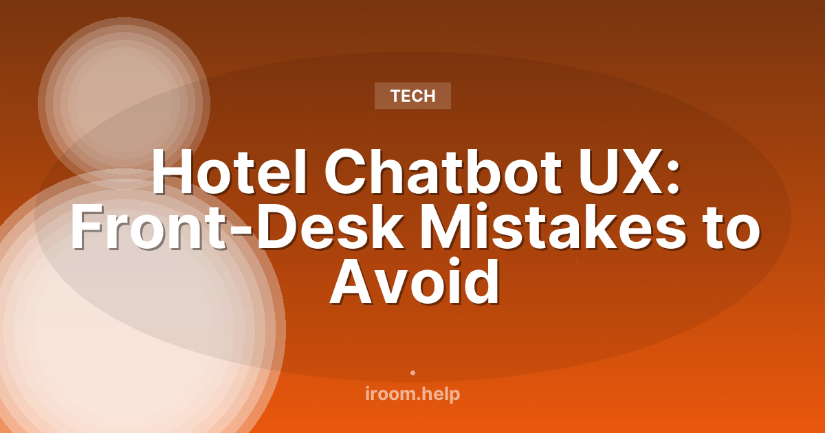 Hotel Chatbot UX: Front-Desk Mistakes to Avoid