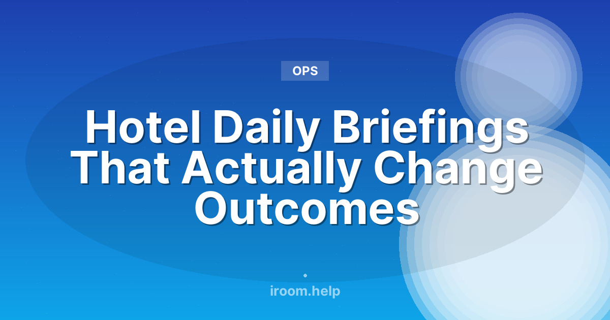 Hotel Daily Briefings That Actually Change Outcomes
