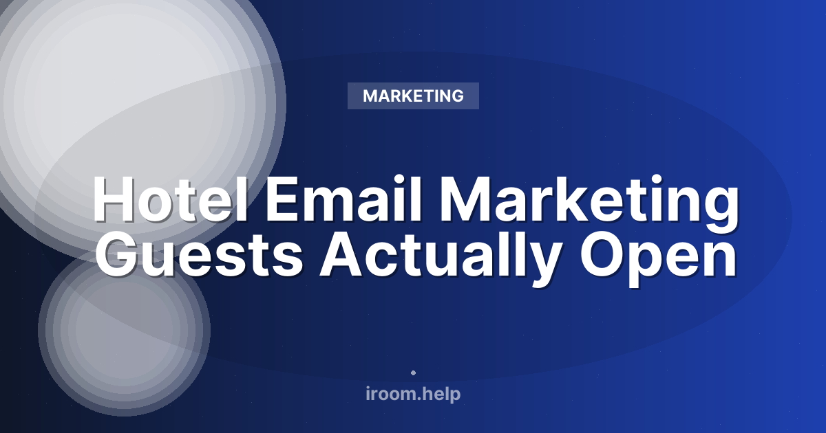Hotel Email Marketing Guests Actually Open