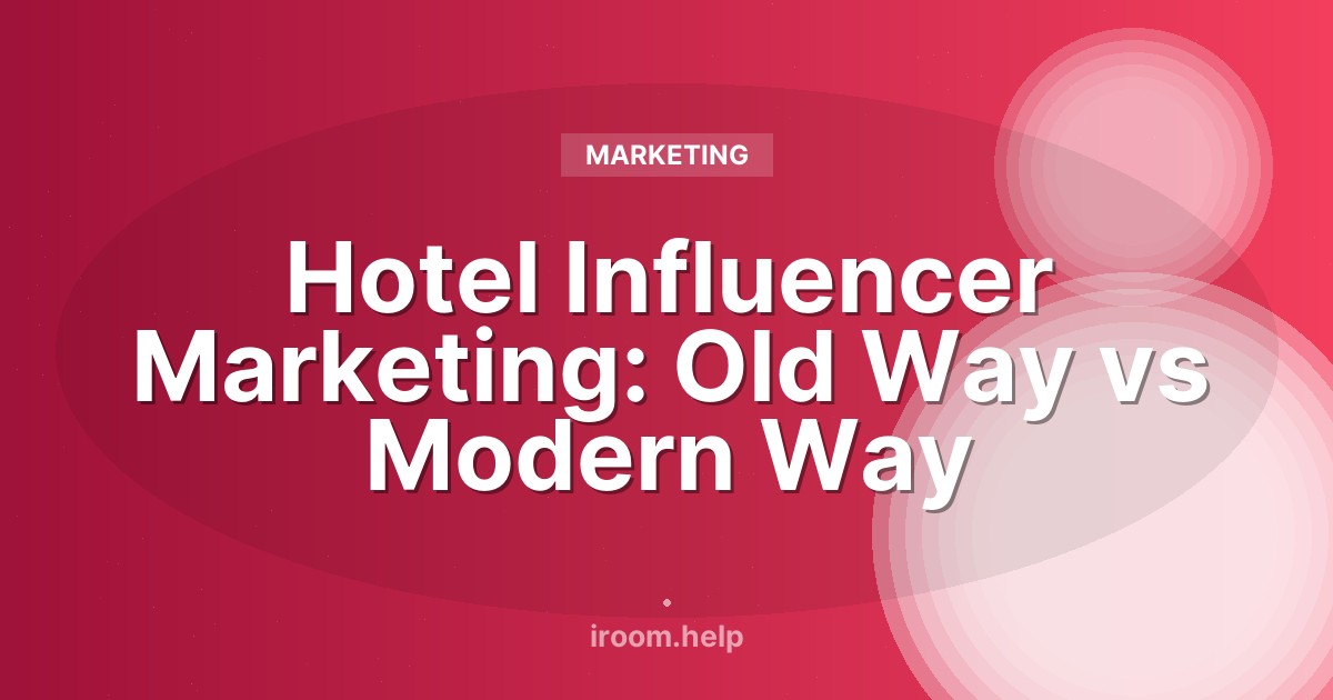 Hotel Influencer Marketing: Old Way vs Modern Way