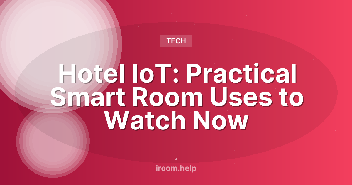 Hotel IoT: Practical Smart Room Uses to Watch Now