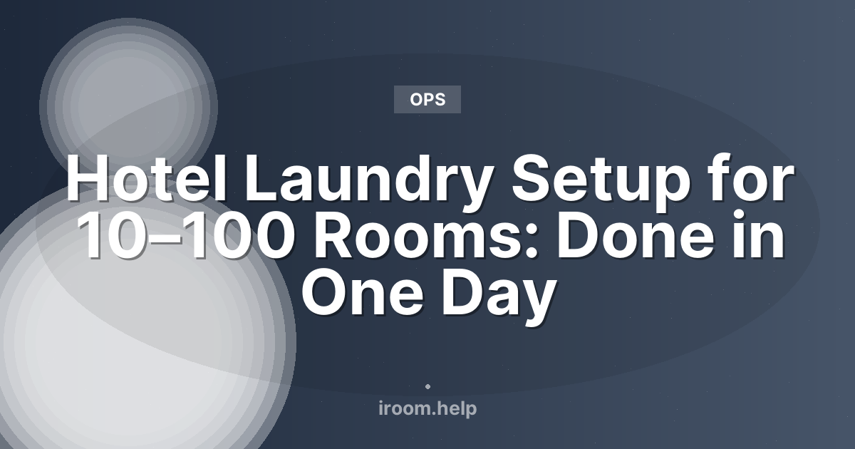 Hotel Laundry Setup for 10–100 Rooms: Done in One Day