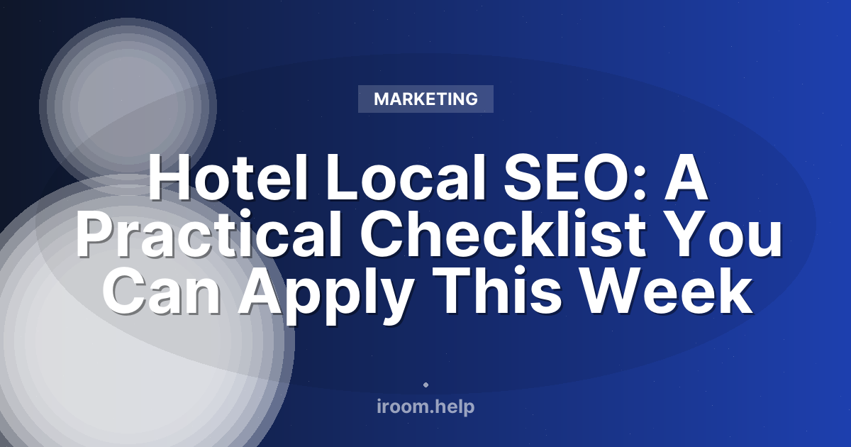 Hotel Local SEO: A Practical Checklist You Can Apply This Week