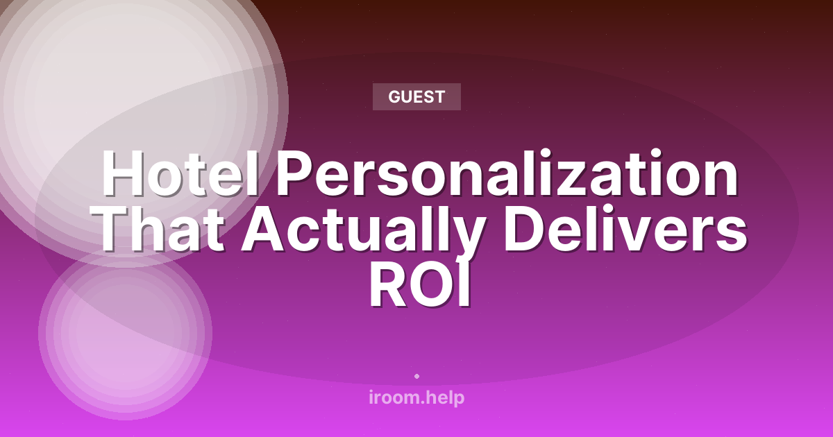 Hotel Personalization That Actually Delivers ROI