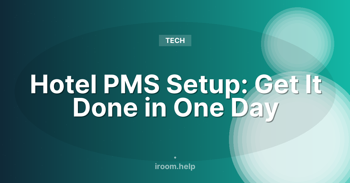 Hotel PMS Setup: Get It Done in One Day