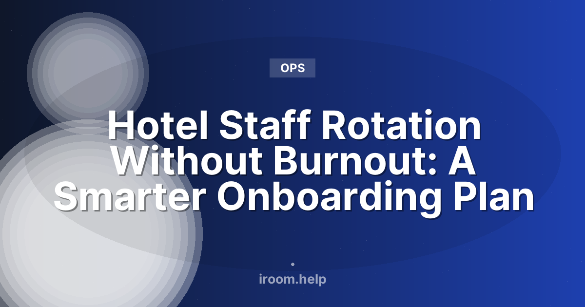 Hotel Staff Rotation Without Burnout: A Smarter Onboarding Plan