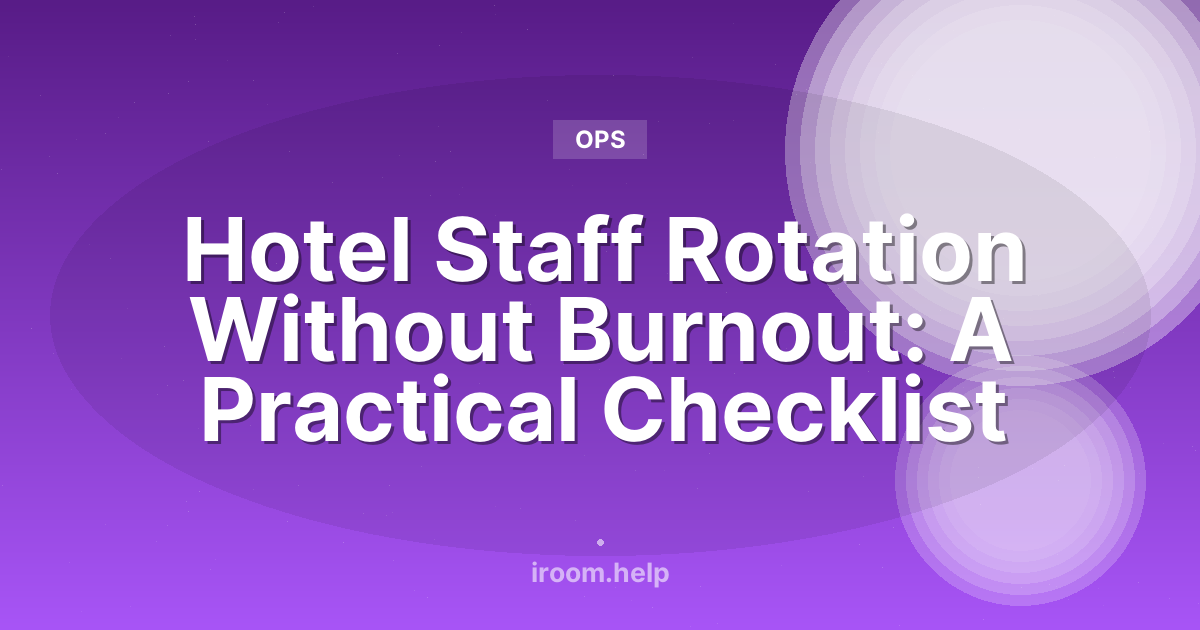 Hotel Staff Rotation Without Burnout: A Practical Checklist