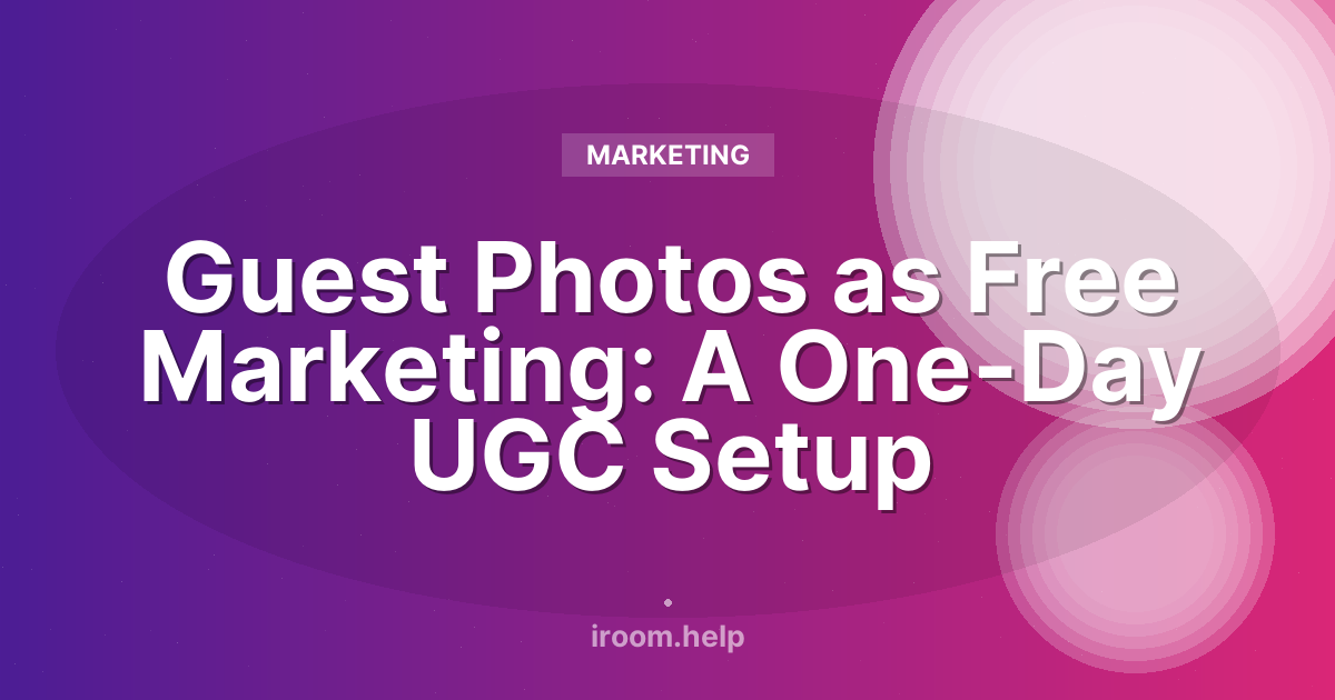 Guest Photos as Free Marketing: A One-Day UGC Setup