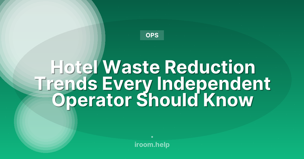 Hotel Waste Reduction Trends Every Independent Operator Should Know