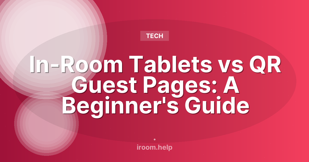 In-Room Tablets vs QR Guest Pages: A Beginner's Guide