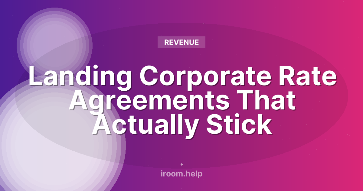 Landing Corporate Rate Agreements That Actually Stick