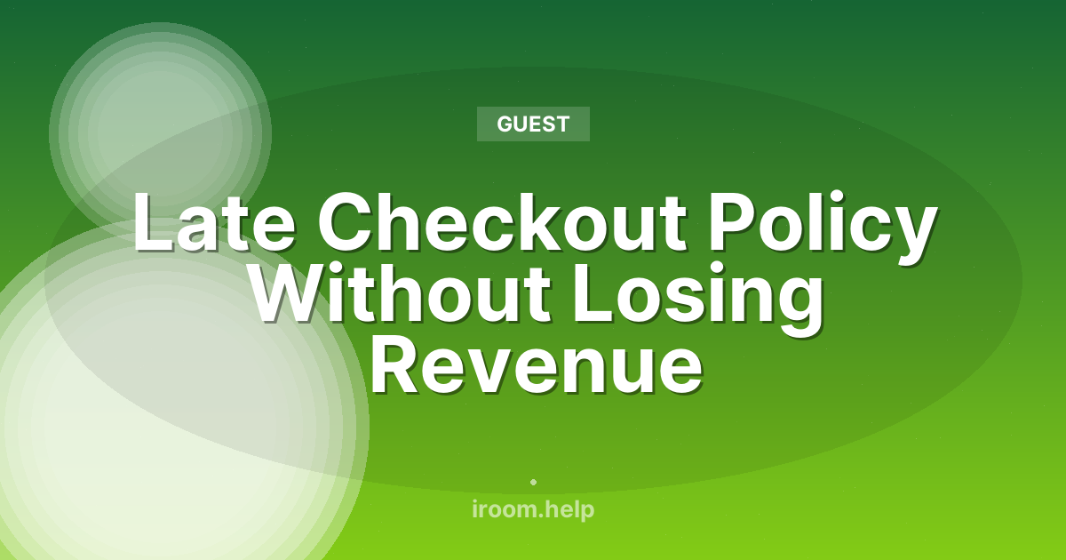 Late Checkout Policy Without Losing Revenue