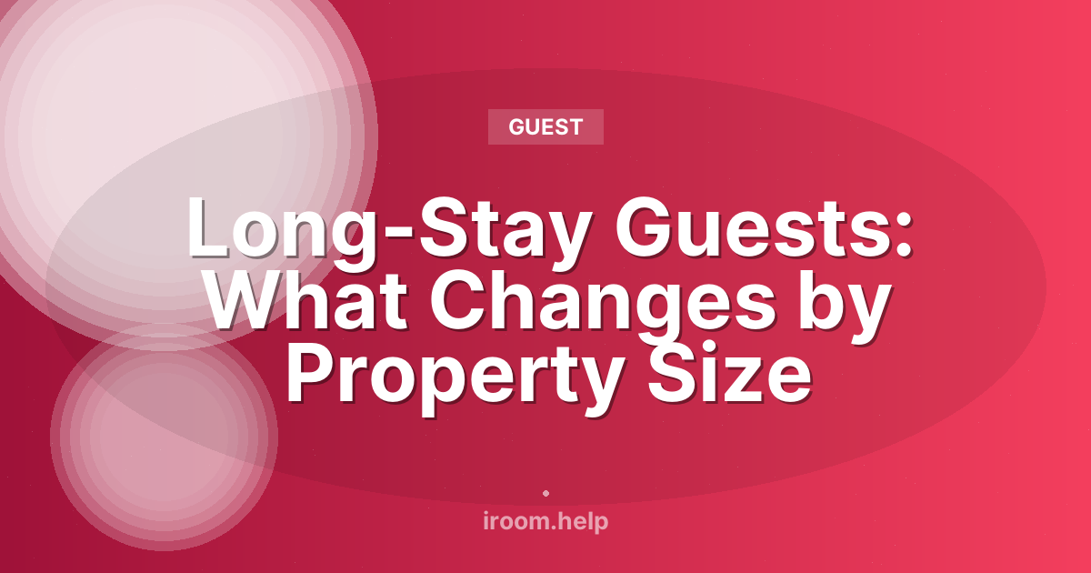 Long-Stay Guests: What Changes by Property Size