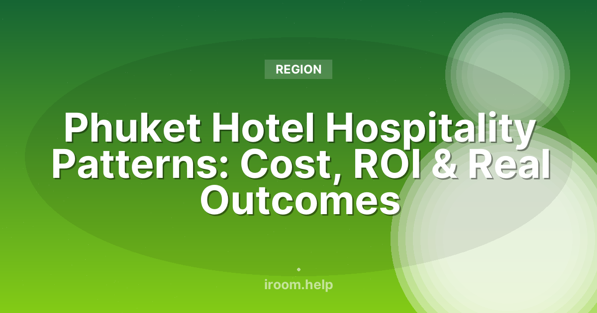 Phuket Hotel Hospitality Patterns: Cost, ROI & Real Outcomes