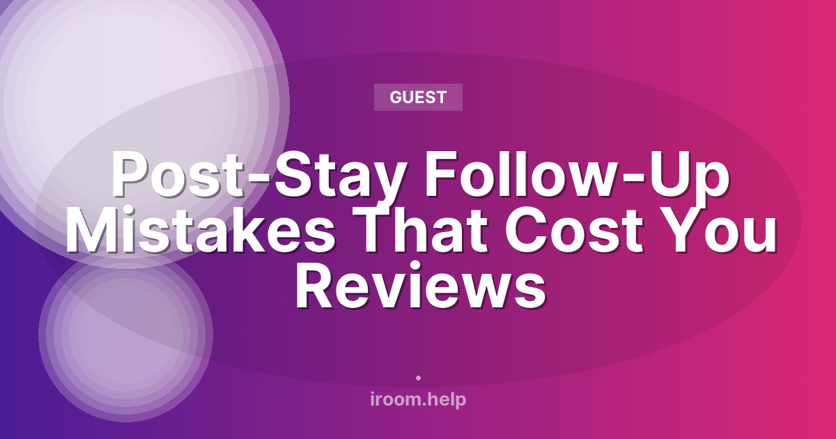 Post-Stay Follow-Up Mistakes That Cost You Reviews