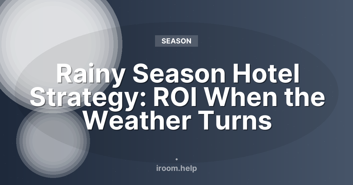Rainy Season Hotel Strategy: ROI When the Weather Turns