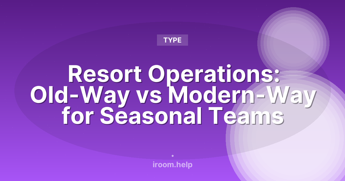 Resort Operations: Old-Way vs Modern-Way for Seasonal Teams