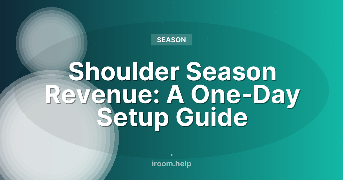 Shoulder Season Revenue: A One-Day Setup Guide