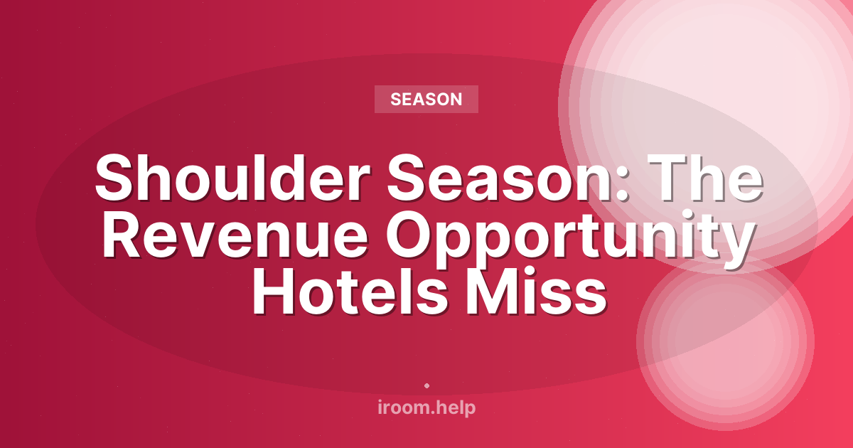Shoulder Season: The Revenue Opportunity Hotels Miss