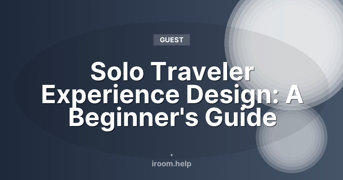 Solo Traveler Experience Design: A Beginner's Guide
