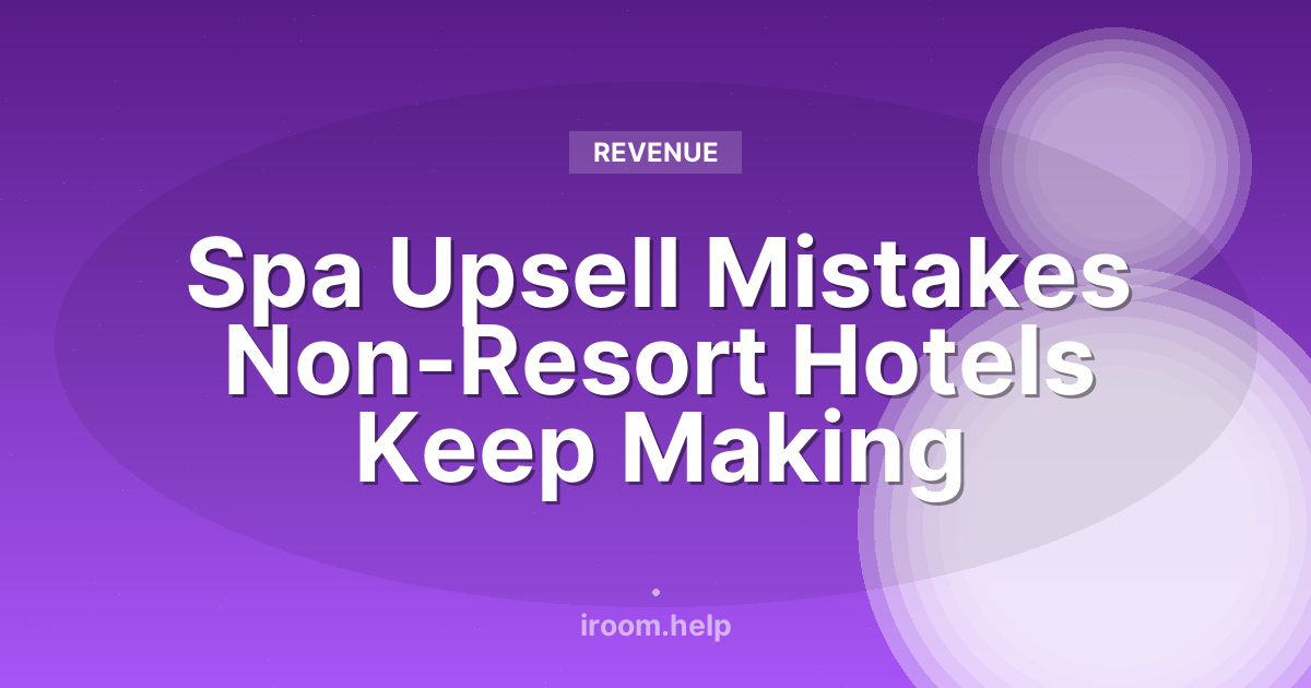 Spa Upsell Mistakes Non-Resort Hotels Keep Making