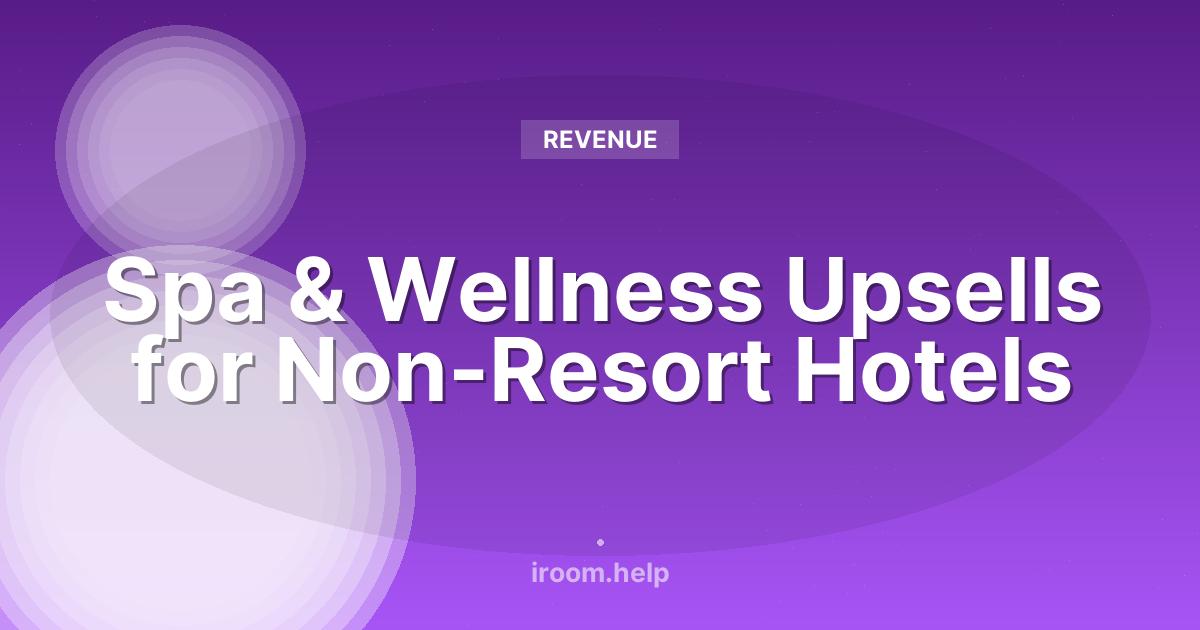 Spa & Wellness Upsells for Non-Resort Hotels