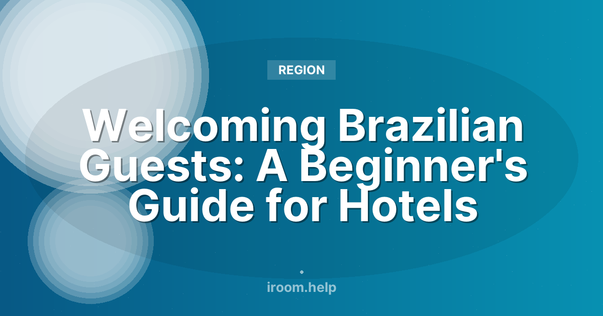 Welcoming Brazilian Guests: A Beginner's Guide for Hotels