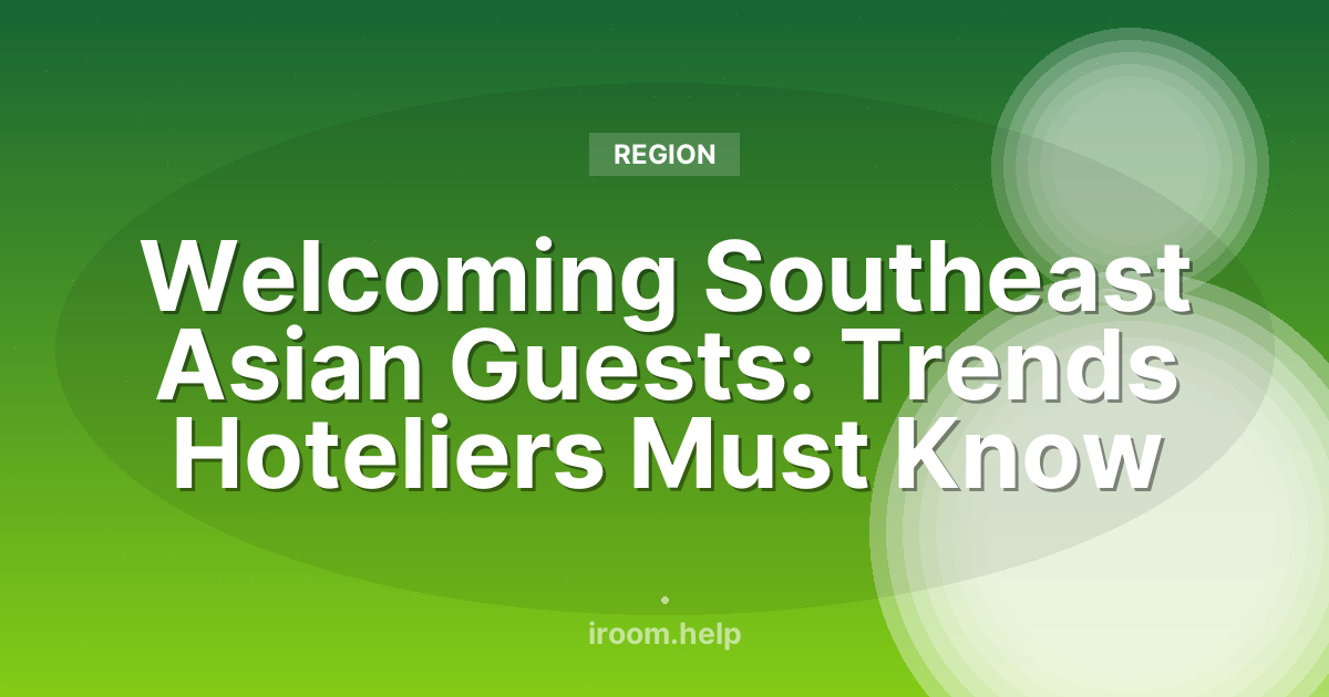 Welcoming Southeast Asian Guests: Trends Hoteliers Must Know